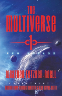 The Multiverse 1: New Worlds - Fetzner-Roell, Jonathan, and Hopf, Hunter, and Harrity, Connor