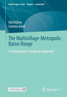 The Multivillage-Metropolis Baton Rouge: A Neopragmatic Landscape Approach - Khne, Olaf, and Jenal, Corinna