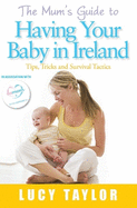 The Mum's Guide to Having Your Baby in Ireland