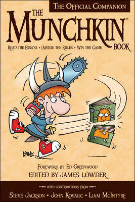 The Munchkin Book: The Official Companion - Read the Essays * (Ab)Use the Rules * Win the Game - Lowder, James (Editor), and Greenwood, Ed (Foreword by)