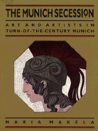 The Munich Secession: Art and Artists in Turn-Of-The-Century Munich