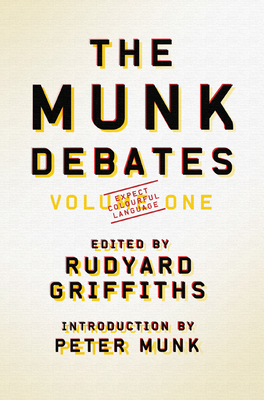 The Munk Debates - Griffiths, Rudyard (Editor), and Luciani, Patrick (Editor), and Munk, Peter (Introduction by)