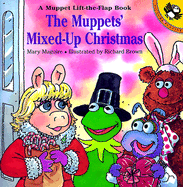 The Muppets' Mixed-Up Christmas: A Muppet Lift-The-Flap Book - McGuire, Mary, and Maguire, Mary, Dr., and Peskin, Joy (Editor)