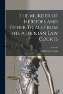 The Murder of Herodes and Other Trials From the Athenian Law Courts