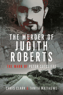 The Murder of Judith Roberts: The Mark of Peter Sutcliffe