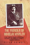 The Murder of Nikolai Vavilov: The Story of Stalin's Persecution of One of the Great Scientists of the 20th Century