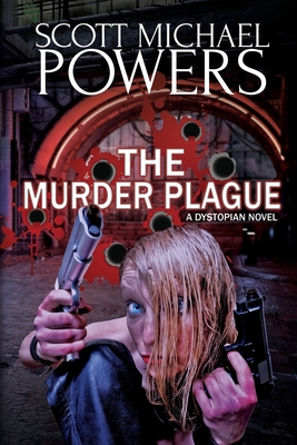 The Murder Plague: A Dystopian Thriller - Powers, Scott Michael