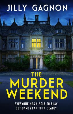 The Murder Weekend: Everyone has a role to play - but what's real and what's part of the game? - Gagnon, Jilly