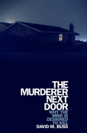 The Murderer Next Door: Why the Mind Is Designed to Kill - Buss, David M, PH.D.