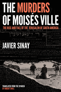 The Murders of Moiss Ville: The Rise and Fall of the Jerusalem of South America