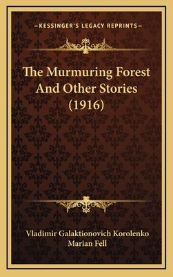 The Murmuring Forest and Other Stories (1916) - Korolenko, Vladimir Galaktionovich, and Fell, Marian (Translated by)