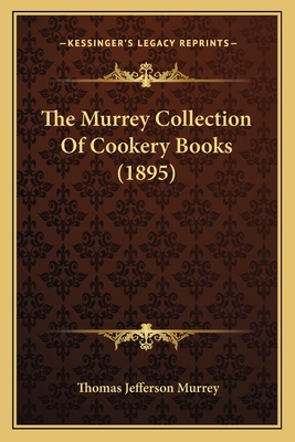 The Murrey Collection of Cookery Books (1895) - Murrey, Thomas Jefferson
