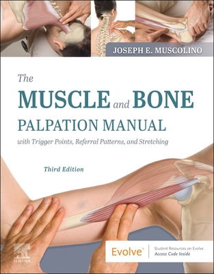The Muscle and Bone Palpation Manual with Trigger Points, Referral Patterns and Stretching - Muscolino, Joseph E, DC