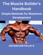 The Muscle Builder's Handbook: Simple Methods for Maximum Development