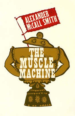 The Muscle Machine - McCall Smith, Alexander