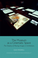 The Museum as a Cinematic Space: The Display of Moving Images in Exhibitions