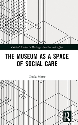 The Museum as a Space of Social Care - Morse, Nuala