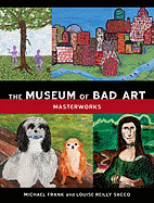 The Museum of Bad Art: Masterworks - Frank, Michael, and Reilly Sacco, Louise