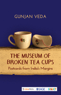 The Museum of Broken Tea Cups: Postcards from India's Margins