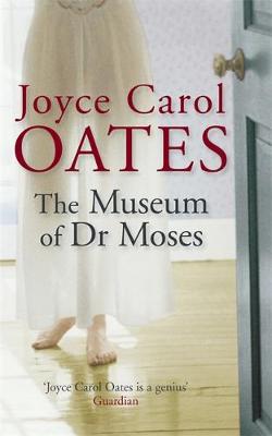 The Museum of Dr Moses - Carol Oates, Joyce