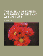The Museum of Foreign Literature, Science and Art, Volume 21