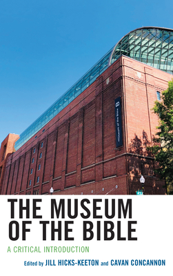 The Museum of the Bible: A Critical Introduction - Hicks-Keeton, Jill (Contributions by), and Concannon, Cavan (Contributions by), and Moss, Candida R. (Foreword by)