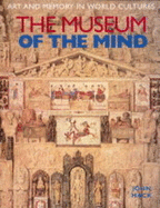 The Museum of the Mind: Art and Memory in World Cultures