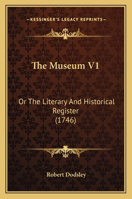 The Museum V1: Or the Literary and Historical Register (1746) - Dodsley, Robert