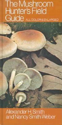 The Mushroom Hunter's Field Guide - Smith, Alexander, and Smith, Terry Wilbur, and Weber, Timothy