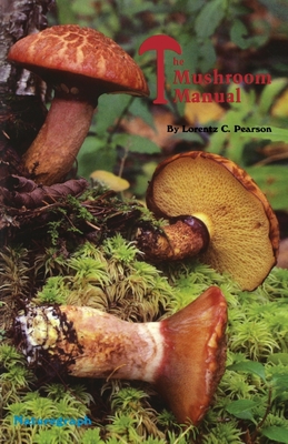 The Mushroom Manual - Pearson, Lorentz C