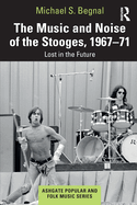 The Music and Noise of the Stooges, 1967-71: Lost in the Future