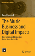 The Music Business and Digital Impacts: Innovations and Disruptions in the Music Industries