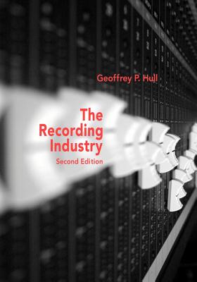 The Music Business and Recording Industry - Hull, Geoffrey P