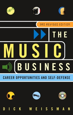 The Music Business: Career Opportunities and Self-Defense - Weissman, Dick