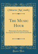 The Music Hour: Elementary Teacher's Book to Accompany the First and Second Books (Classic Reprint)