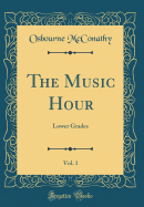 The Music Hour, Vol. 1: Lower Grades (Classic Reprint)