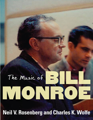 The Music of Bill Monroe - Rosenberg, Neil V, and Wolfe, Charles K