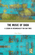 The Music of Dada: A Lesson in Intermediality for Our Times