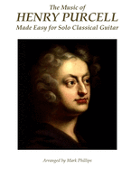 The Music of Henry Purcell Made Easy for Solo Classical Guitar