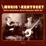 The Music of Kentucky: Early American Rural Classics 1927-1937, Vol. 2