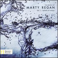 The Music of Marty Regan, Vol. 1: Splash of Indigo - Andrea Imhoff (piano); Apollo Chamber Players; Brendan Kinsella (piano); Chlo Trevor (violin); Julia Fox (soprano);...