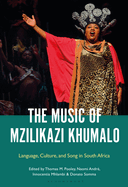 The Music of Mzilikazi Khumalo: Language, Culture, and Song in South Africa