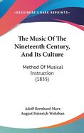 The Music Of The Nineteenth Century, And Its Culture: Method Of Musical Instruction (1855)