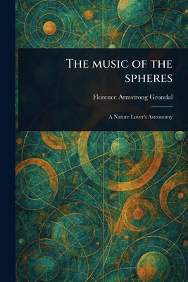 The Music of the Spheres - Grondal, Florence Armstrong
