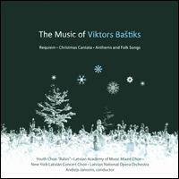 The Music of Viktors Bastiks - Alise Koknevica (vocals); Baiba Urka (vocals); Ieva Ezeriete (soprano); Ints Teterovskis (baritone);...