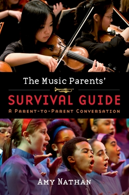 The Music Parents' Survival Guide: A Parent-to-Parent Conversation - Nathan, Amy