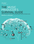 The Music Producer's Survival Guide: Chaos, Creativity, and Career in Independent and Electronic Music