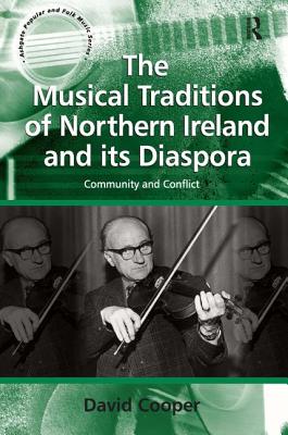 The Musical Traditions of Northern Ireland and its Diaspora: Community and Conflict - Cooper, David