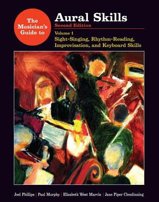 The Musician's Guide to Aural Skills: Sight-Singing, Rhythm-Reading, Improvisation, and Keyboard Skills - Phillips, Joel, and Murphy, Paul, and Marvin, Elizabeth West