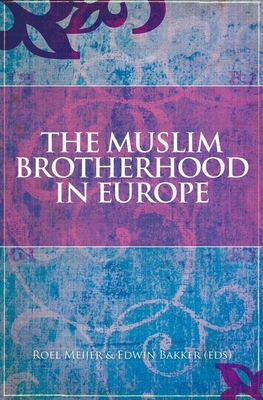 The Muslim Brotherhood in Europe - Bakker, Edwin (Editor), and Meijer, Roel (Editor)
